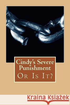 Cindy's Severe Punishment J. R 9781483925233 Createspace