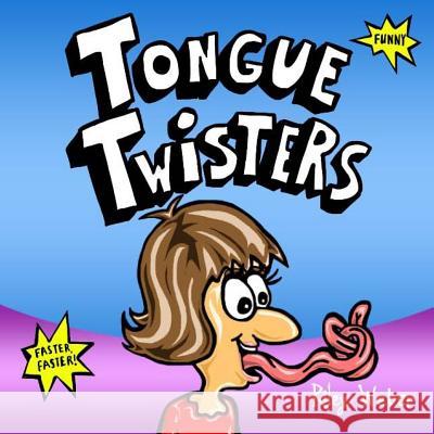 Tongue Twisters Riley Weber Riley Weber 9781483925967 Createspace