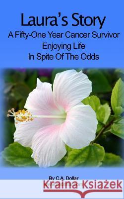 Laura's Story: Enjoying Life in Spite of the Odds C. a. Dollar 9781483926797 Createspace