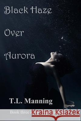 Black Haze Over Aurora T. L. Manning 9781483927541 Createspace