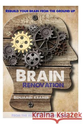 Brain Renovation Benjamin Kramer 9781483928951 Createspace