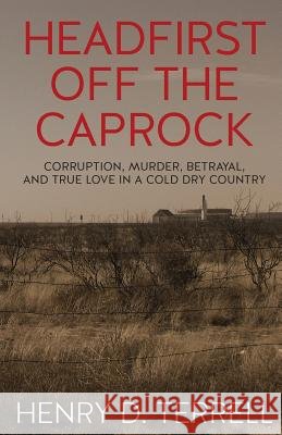 Headfirst off the Caprock Terrell, Henry D. 9781483930268