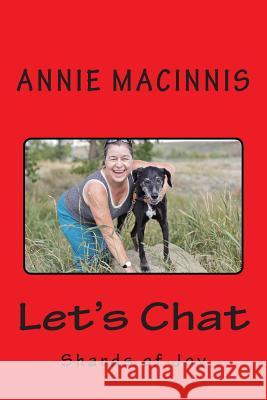 Let's Chat: shards of joy Macinnis, Annie 9781483930701 Createspace