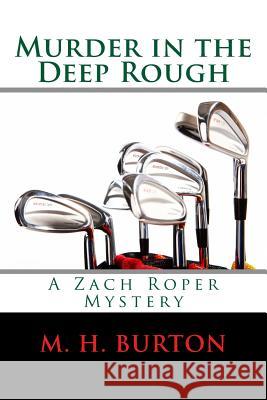 Murder in the Deep Rough: A Zach Roper Mystery M. H. Burton 9781483932187 Createspace