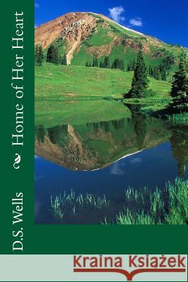 Home of Her Heart D. S. Wells 9781483932903 Createspace