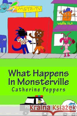 What Happens In Monsterville Peppers, Catherine 9781483933122