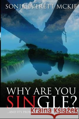Why Are You Single?: ...and It's probably not what you think McKie, Sonia Everett 9781483934495