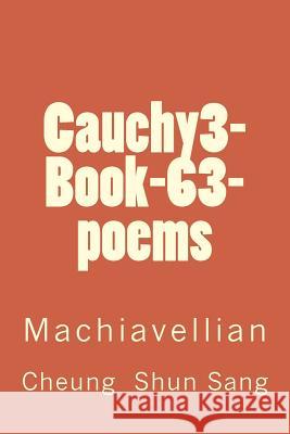 Cauchy3-Book-63-poems: Machiavellian Sang, Cheung Shun 9781483934532 Createspace