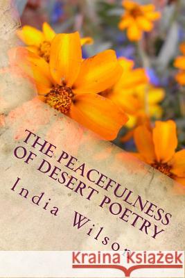 The Peacefulness of Desert Poetry India Wilson 9781483934648