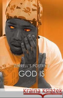 Zurrell's Poetry 2: God Is: Zurrell's Poetry 2: God Is Zurrell Loriez 9781483935126 Createspace