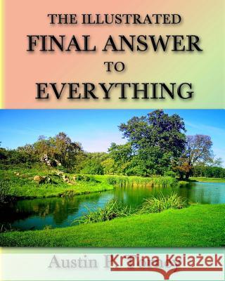 The Illustrated Final Answer To Everything Torney, Austin P. 9781483936413 Createspace