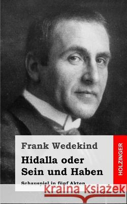 Hidalla oder Sein und Haben: Schauspiel in fünf Akten Wedekind, Frank 9781483937274 Createspace