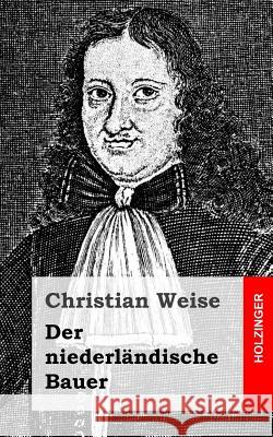 Der niederländische Bauer Weise, Christian 9781483937410