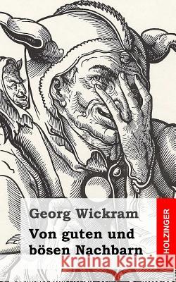 Von guten und bösen Nachbarn Wickram, Georg 9781483937816 Createspace