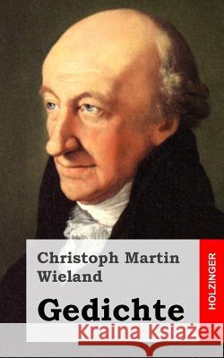 Gedichte Christoph Martin Wieland 9781483937854 Createspace