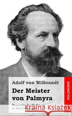 Der Meister von Palmyra: Dramatische Dichtung in fünf Aufzügen Von Wilbrandt, Adolf 9781483938387