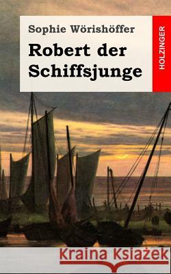 Robert der Schiffsjunge Worishoffer, Sophie 9781483938813 Createspace