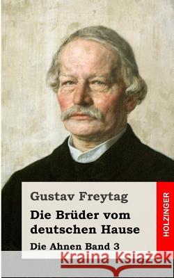 Die Brüder vom deutschen Hause: Die Ahnen Band 3 Freytag, Gustav 9781483939230 Createspace