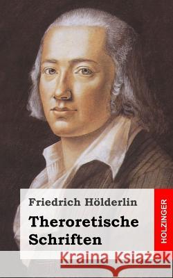 Theroretische Schriften Friedrich Holderlin 9781483939520 Createspace