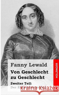 Von Geschlecht zu Geschlecht: Zweiter Teil: Der Emporkömmling Lewald, Fanny 9781483939544