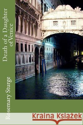 Death of A Daughter in Venice Rosemary Sturge 9781483939995