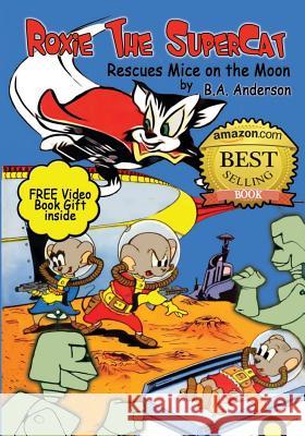 Roxie The SuperCat rescues Mice on The Moon Anderson, B. A. 9781483941011 Createspace