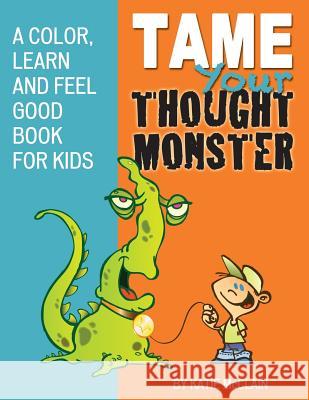 Tame Your Thought Monster: A Color, Learn and Feel Good Book for Kids Katie McClain 9781483941066