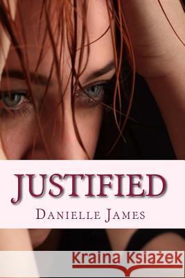 Justified Danielle James 9781483941479 Createspace