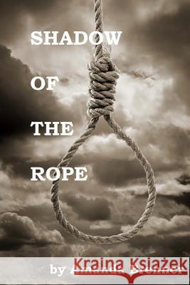 Shadow of the Rope Amanda Brenner 9781483942155 Createspace