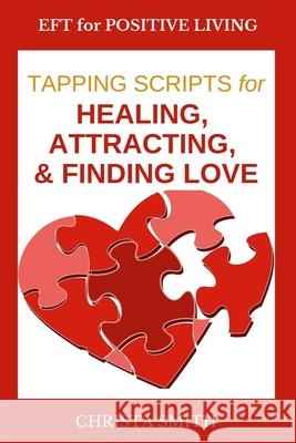 EFT for Positive Living: Tapping Scripts for Relationships Volume I Smith, Christa 9781483943589