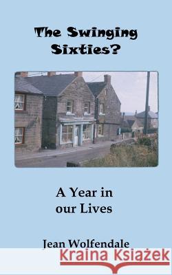 The Swinging Sixties?: A Year in our Lives Wolfendale, Jean 9781483946689