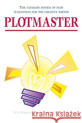 Plotmaster: A unique system of plot suggestion for the creative writer Robinson, S. 9781483947006 Createspace