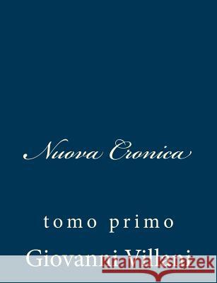 Nuova Cronica: tomo primo Villani, Giovanni 9781483948478