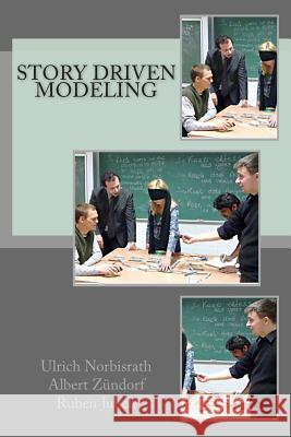 Story Driven Modeling Ulrich Norbisrath Albert Zundorf Ruben Jubeh 9781483949253