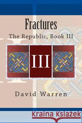 Fractures: The Republic, Book III David Warren 9781483949475 Createspace