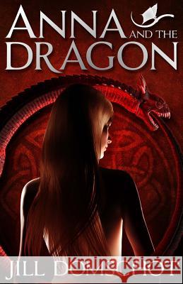 Anna and the Dragon Jill Domschot 9781483949734 Createspace