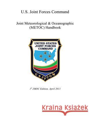U.S. Joint Forces Command: Joint Meteorological & Oceanographic (METOC) Handbook United States Joint Forces Command 9781483949918 Createspace