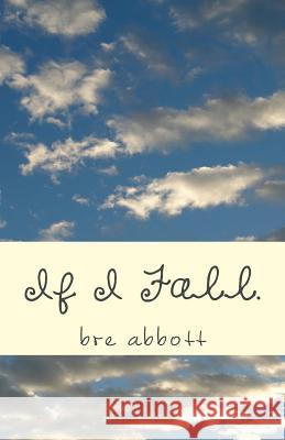 If I Fall. Bre Abbott 9781483950624 Createspace