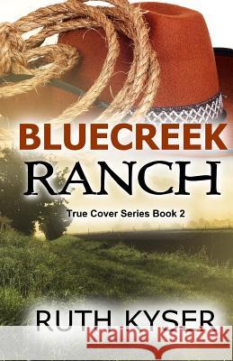True Cover - Book 2 - Bluecreek Ranch Ruth Kyser 9781483950693 Createspace Independent Publishing Platform