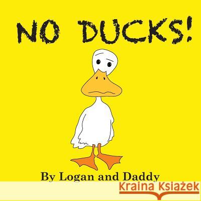 No Ducks! Martin Logan 9781483951300 Createspace