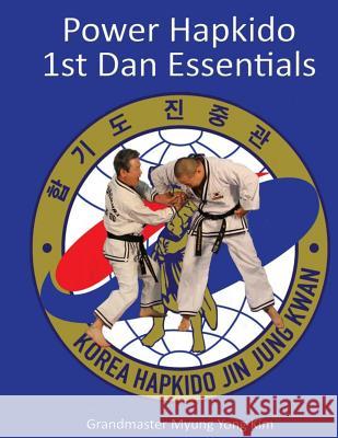 Power Hapkido - 1st Dan Essentials Myung Yong Kim Jung Kim Ki Kim 9781483952123 Createspace