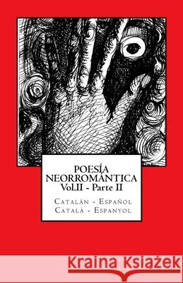 POESÍA NEORROMÁNTICA Vol.II - Parte II. Catalán - Español / Català - Espanyol: Catalan Hunter Tarrús, Marc 9781483952918 Createspace