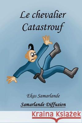 Le chevalier Catastrouf Ekas Samarlande 9781483953045 Createspace