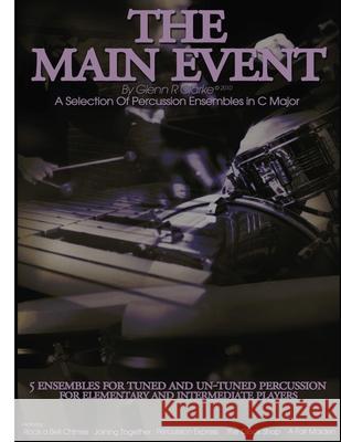 The Main Event Book 2: 5 Percussion Ensembles in C Major Tuned & Un-Tuned, Elementary, Intermediate, Rock a Bell Chimes, Joining Together, Pe Glenn R. Clarke 9781483953427 Createspace