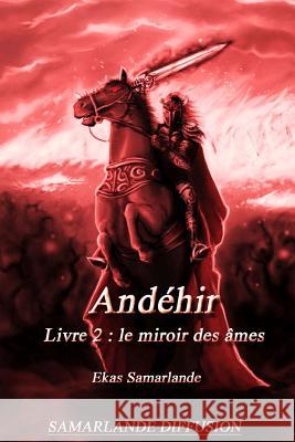 Andéhir, livre 2: Le miroir des âmes Ekas Samarlande 9781483953595 Createspace