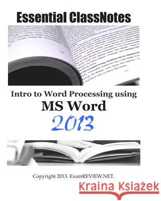 Essential ClassNotes Intro to Word Processing using MS Word 2013 Examreview 9781483953670 Createspace