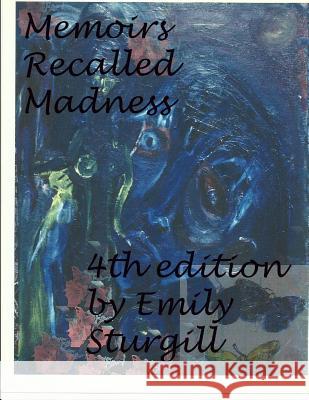 Memoirs Recalled Madness.: a personal account of manic-depressive illness Sturgill, Emily H. 9781483955384 Createspace