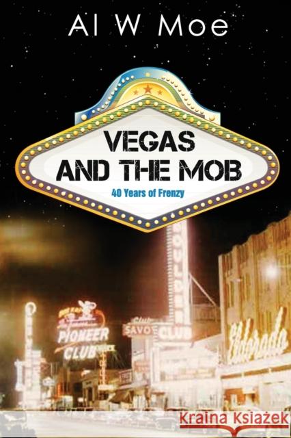 Vegas and the Mob Al W Moe 9781483955551 Createspace Independent Publishing Platform