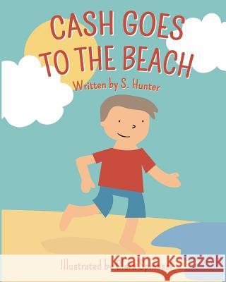 Cash Goes to the Beach S Hunter, Clara Spinassi 9781483957210 Createspace Independent Publishing Platform