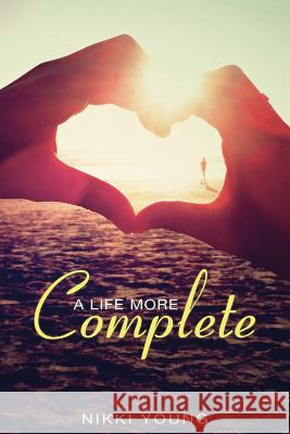A Life More Complete Nikki Young 9781483957494 Createspace